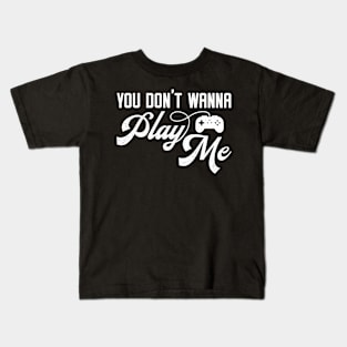 You Don't Wanna Play Me - Funny Video Game Player Kids T-Shirt